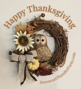 Happy Thanksgiving from Susan at Downeast Thunder Farm